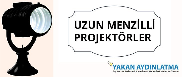 Uzun Menzilli Projektörler Yenilendi!