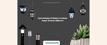 Aydınlatma Ürünleri Alırken Neye Dikkat Edilmeli