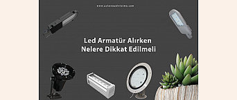 Led Armatür Alırken Nelere Dikkat Edilmeli