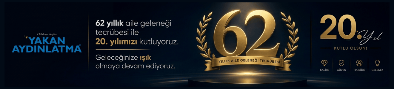 Yakan Aydınlatma 62 yıllık tecrübe ile 20. yılımızı kutluyoruz!